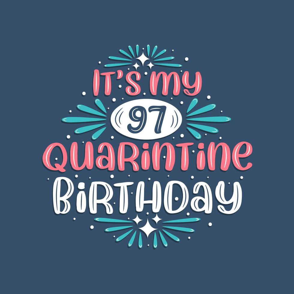 It's my 97 Quarantine birthday, 97 years birthday design. 97th birthday celebration on quarantine. vector