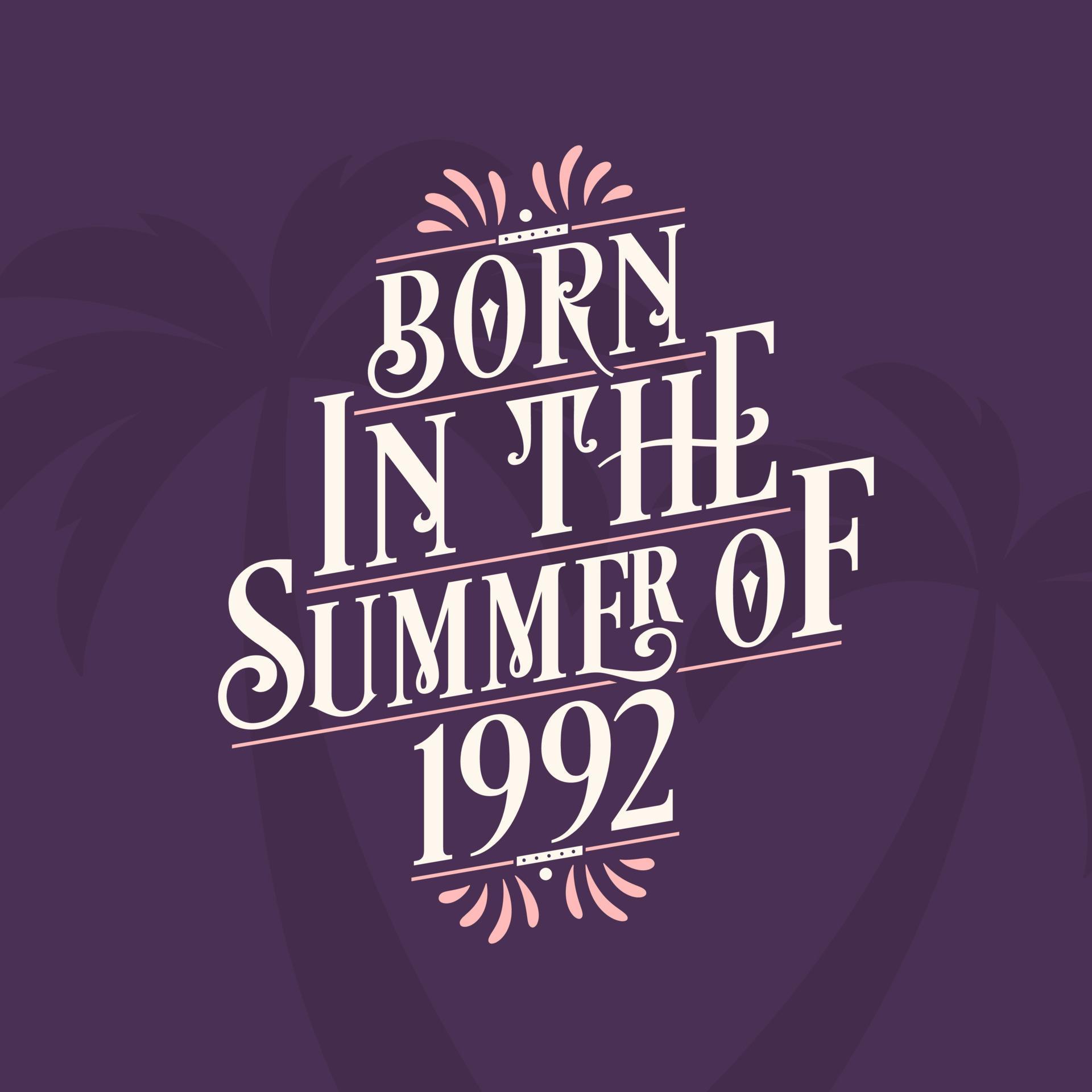 Born in the summer of 1992, Calligraphic Lettering birthday quote