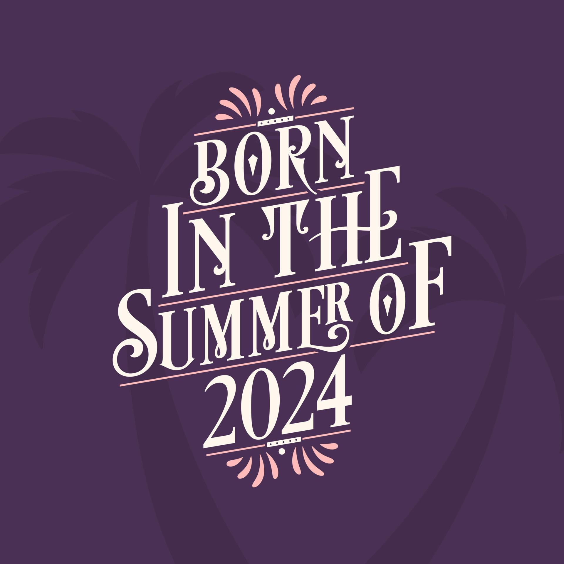 Born in the summer of 2024, Calligraphic Lettering birthday quote