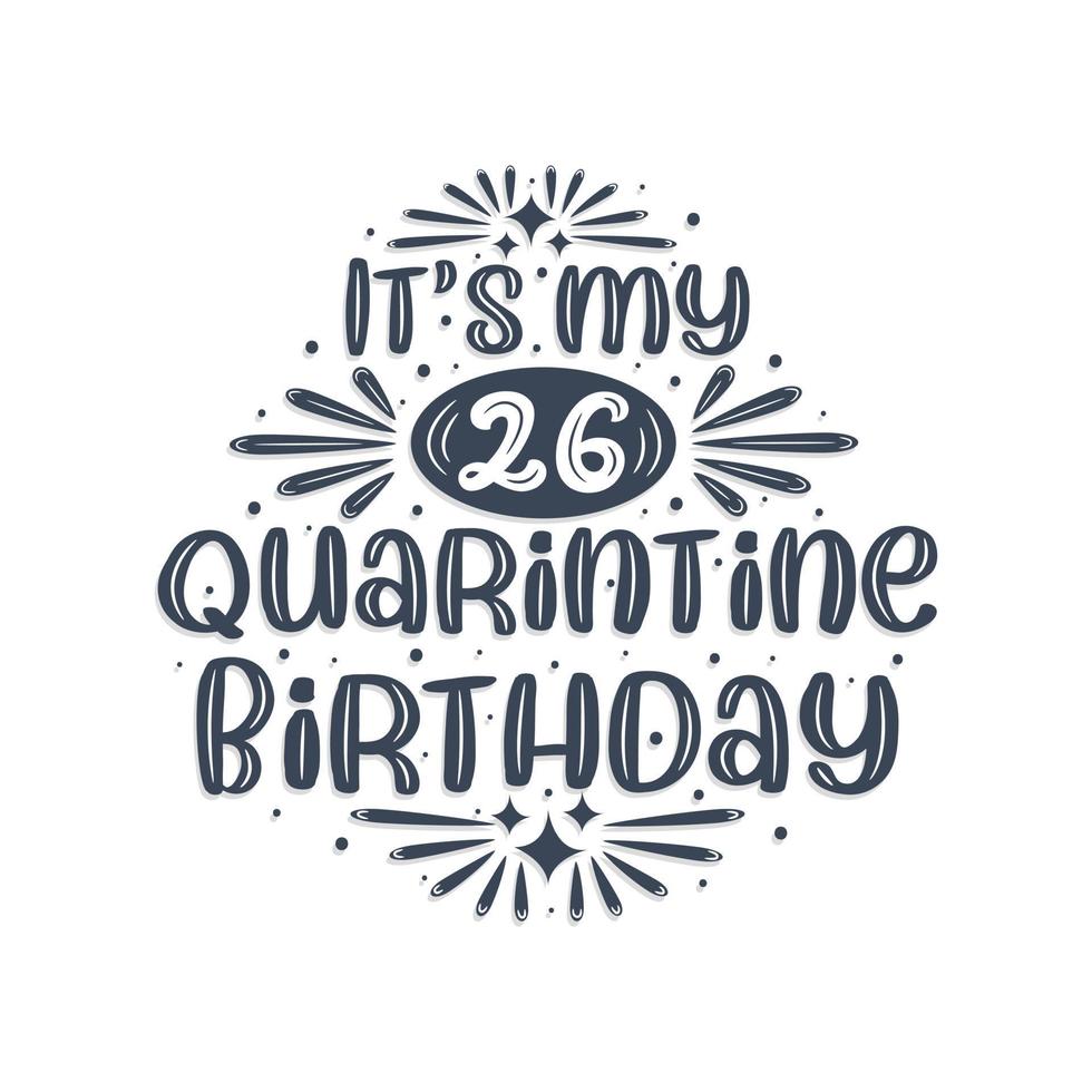 26th birthday celebration on quarantine, It's my 26 Quarantine birthday. vector