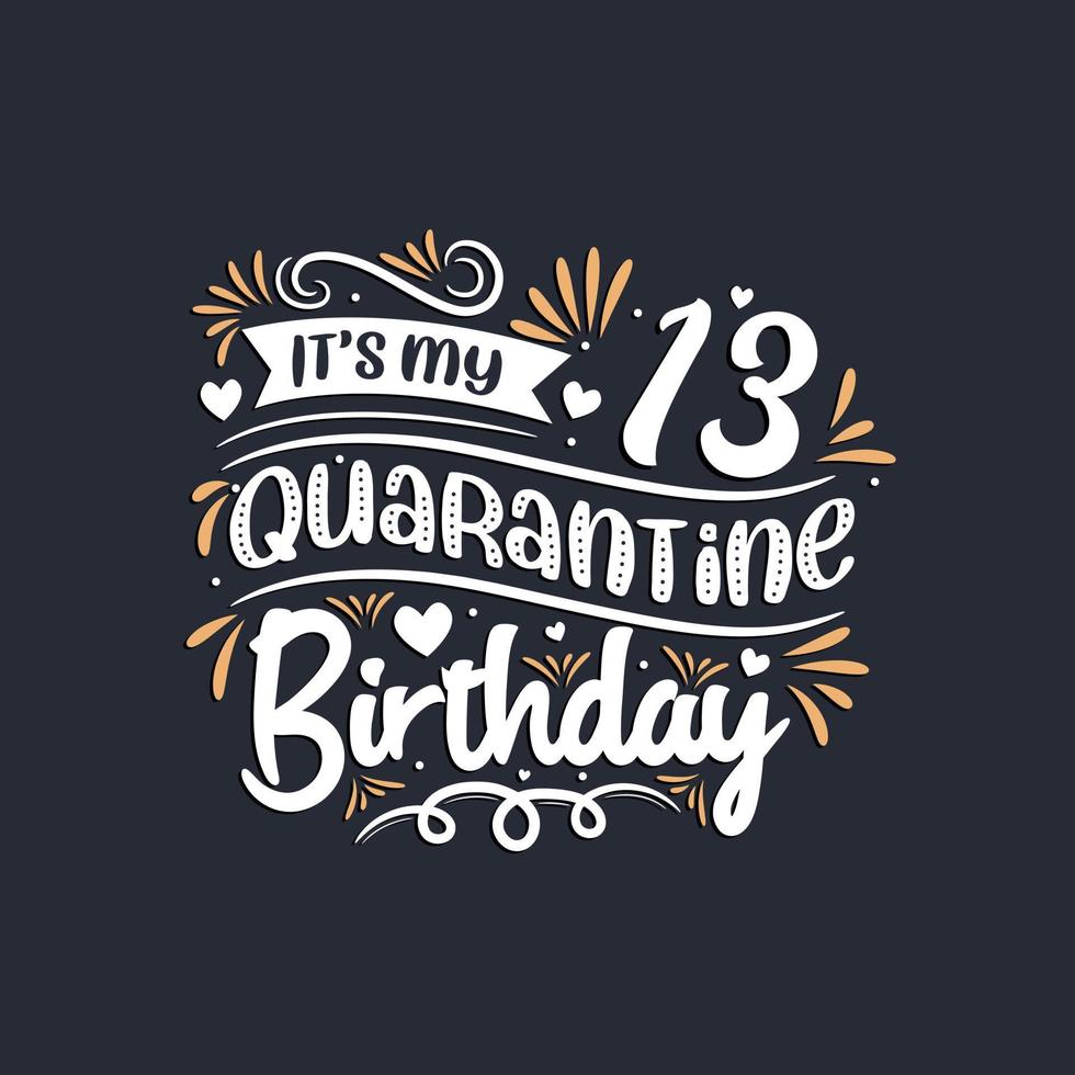 It's my 13 Quarantine birthday, 13th birthday celebration on quarantine