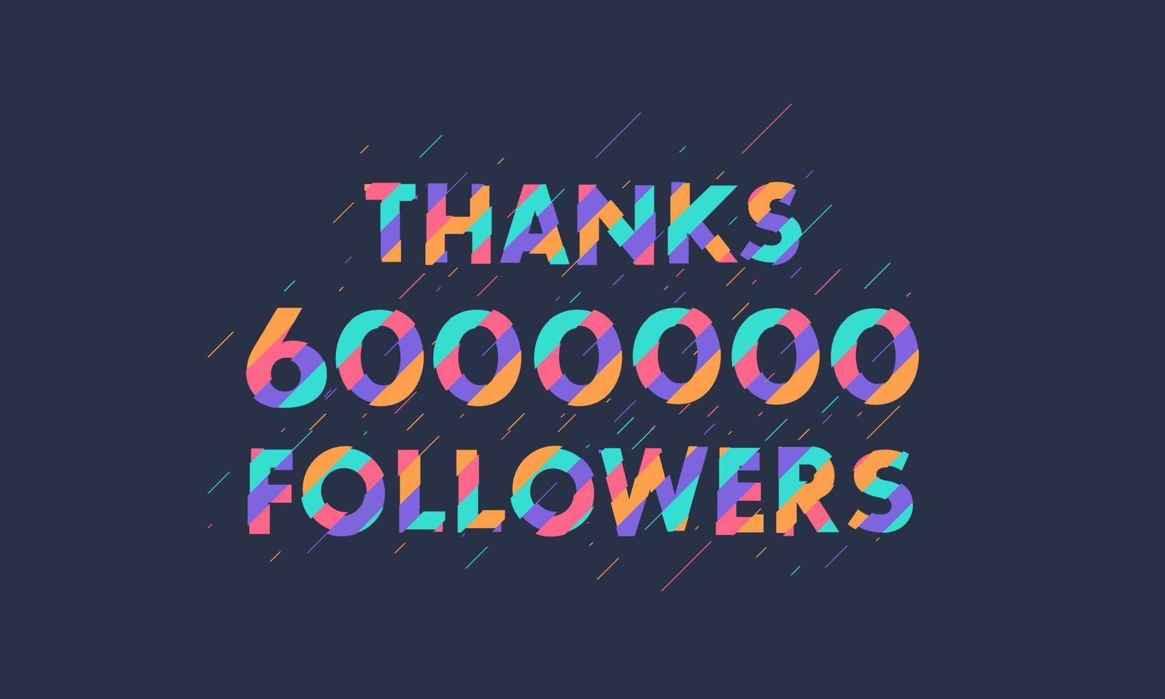 Thanks 6000000 followers, 6M followers celebration modern colorful design. vector