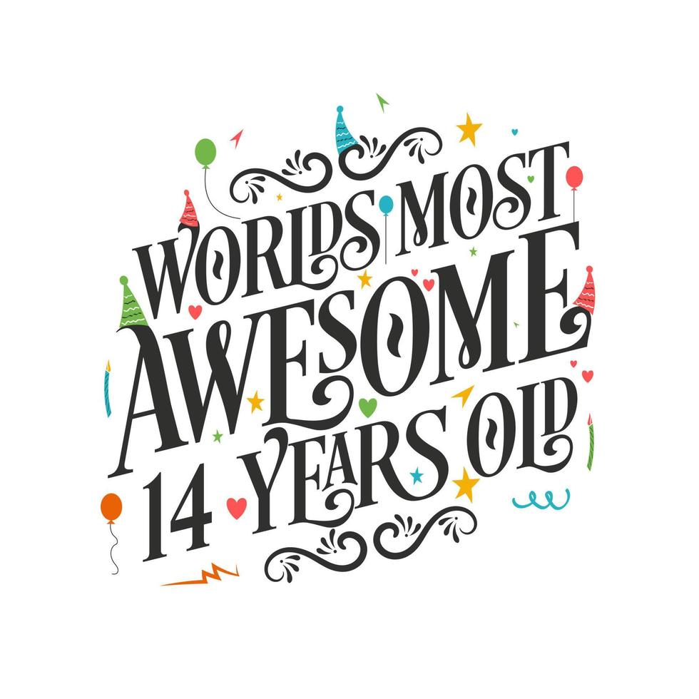 World's most awesome 14 years old - 14 Birthday celebration with beautiful calligraphic lettering design. vector