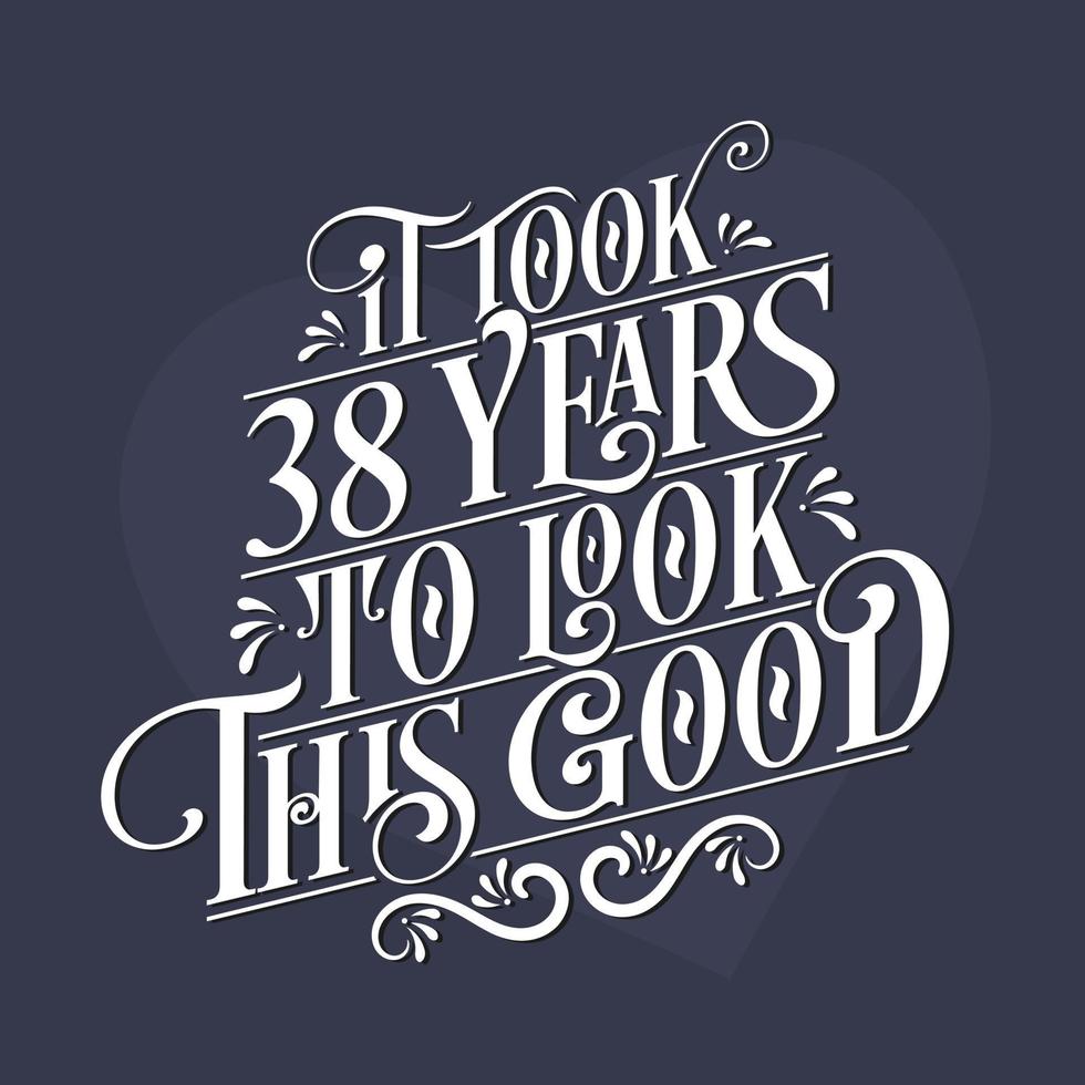 tardó 38 años en lucir tan bien: celebración del 38.º cumpleaños y del 38.º aniversario con un hermoso diseño de letras caligráficas. vector