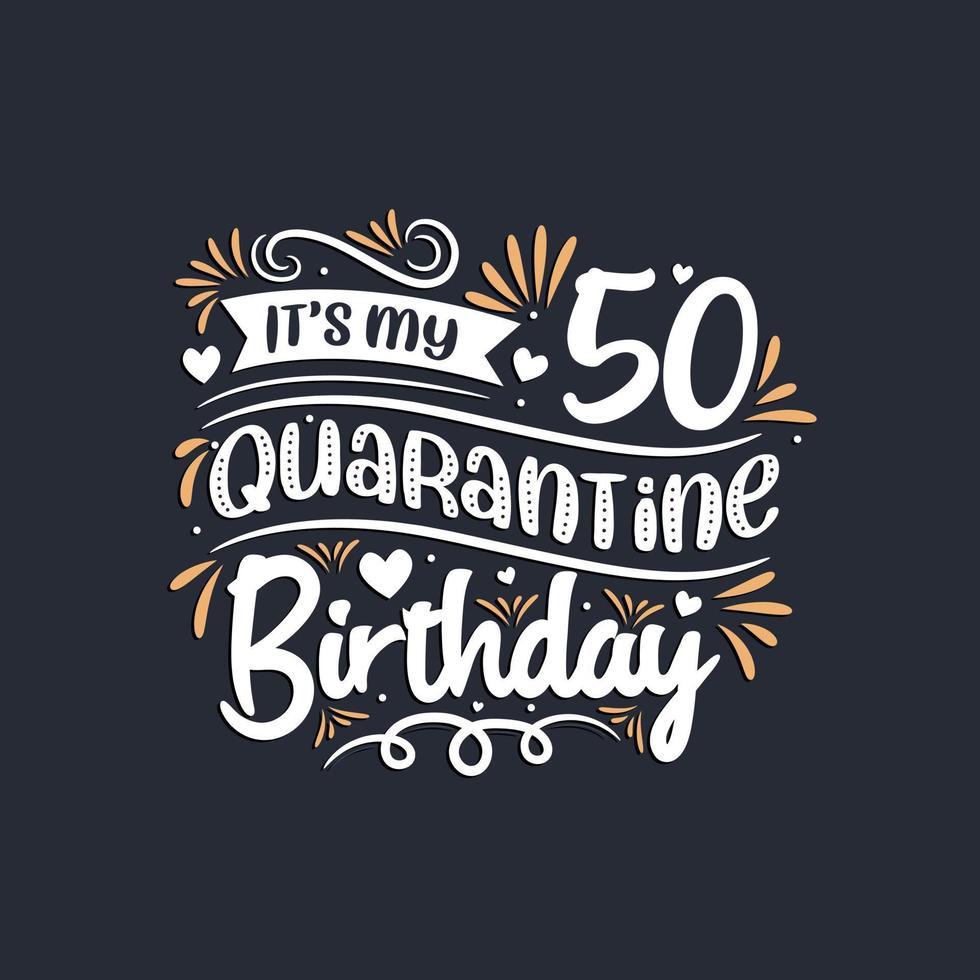 It's my 50 Quarantine birthday, 50th birthday celebration on quarantine. vector