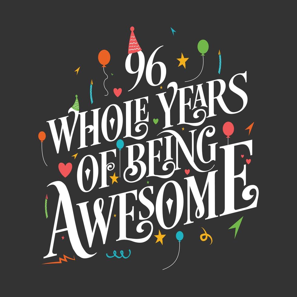 96 years Birthday And 96 years Wedding Anniversary Typography Design, 96 Whole Years Of Being Awesome. vector