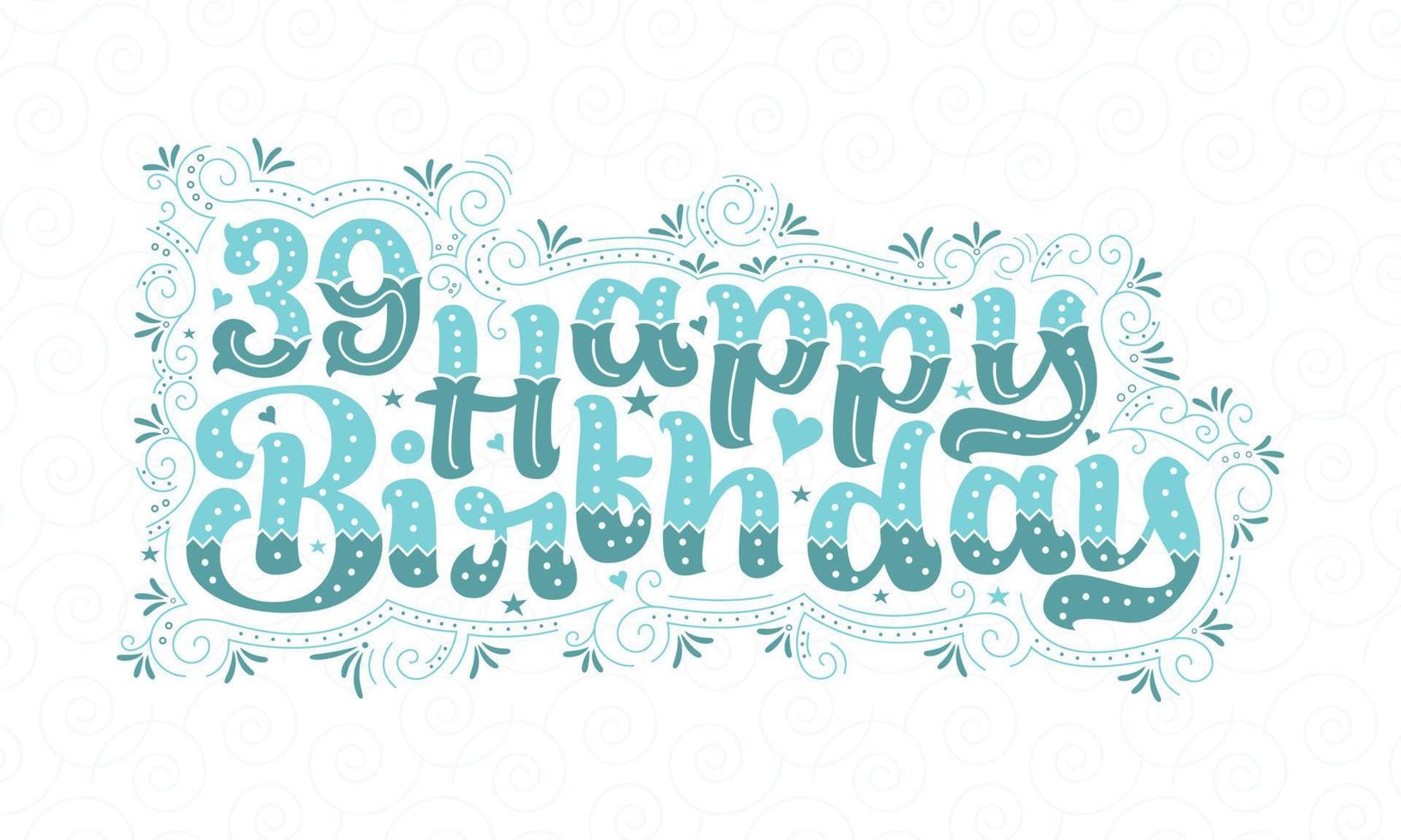 39 letras de feliz cumpleaños, hermoso diseño tipográfico de cumpleaños de 39 años con puntos acuáticos, líneas y hojas. vector