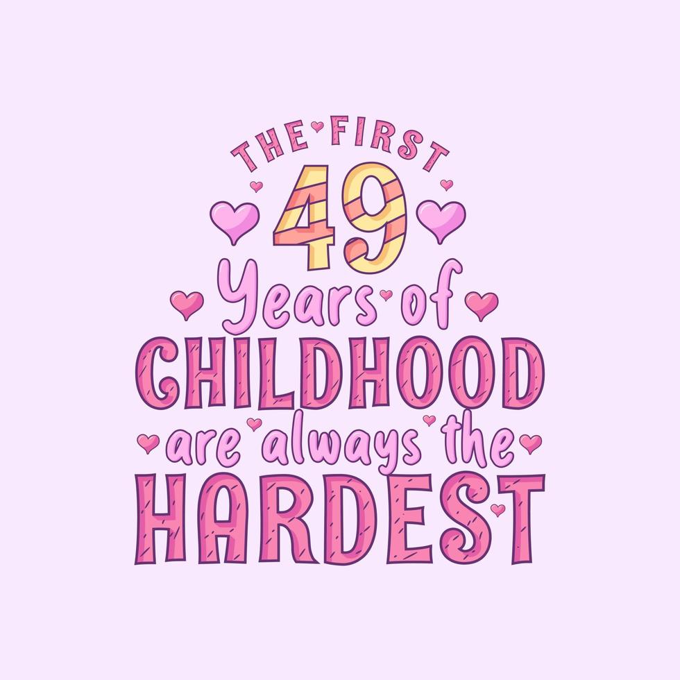 49th birthday celebration, The first 49 years of Childhood are always the Hardest vector