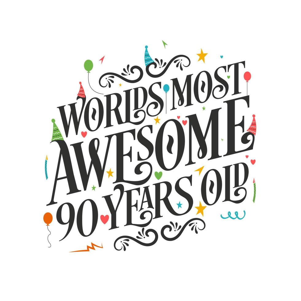 World's most awesome 90 years old - 90 Birthday celebration with beautiful calligraphic lettering design. vector