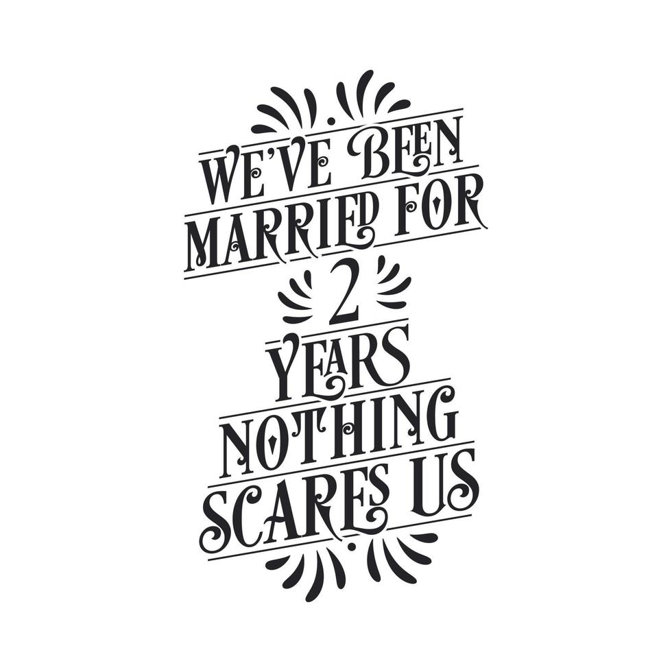 We've been Married for 2 years, Nothing scares us. 2nd anniversary celebration calligraphy lettering vector