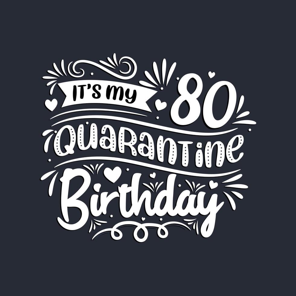 80th birthday celebration on quarantine, It's my 80 Quarantine birthday. vector