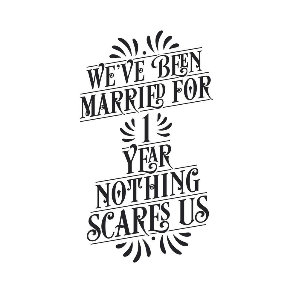 We've been Married for 1 year, Nothing scares us. 1st anniversary celebration calligraphy lettering vector