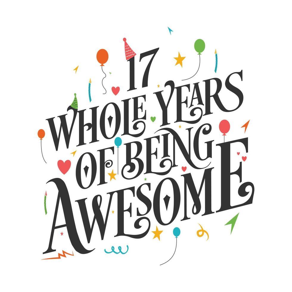 17 years Birthday And 17 years Wedding Anniversary Typography Design, 17 Whole Years Of Being Awesome. vector