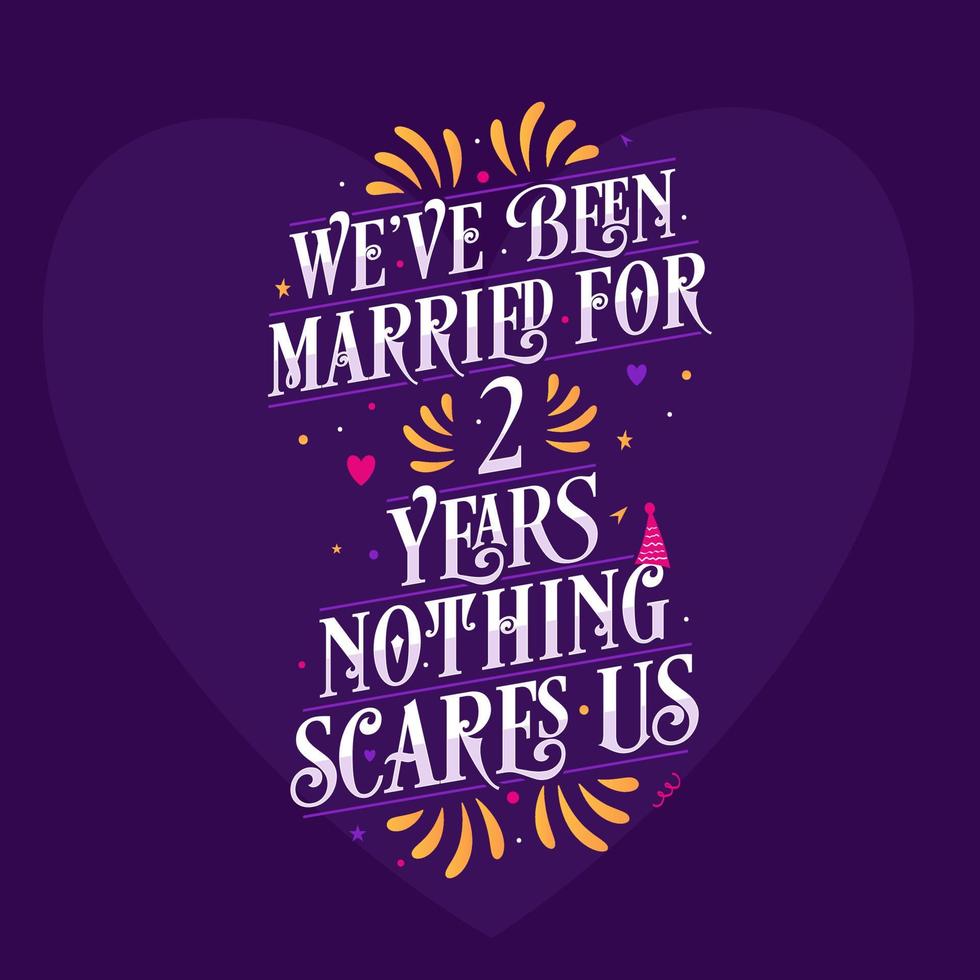 2nd anniversary celebration calligraphy lettering. We've been Married for 2 years, nothing scares us vector