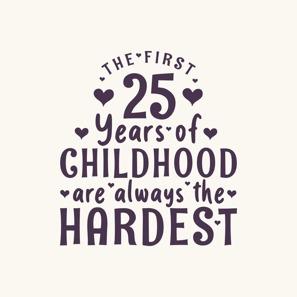 Celebración de cumpleaños de 25 años, los primeros 25 años de la infancia siempre son los más difíciles vector