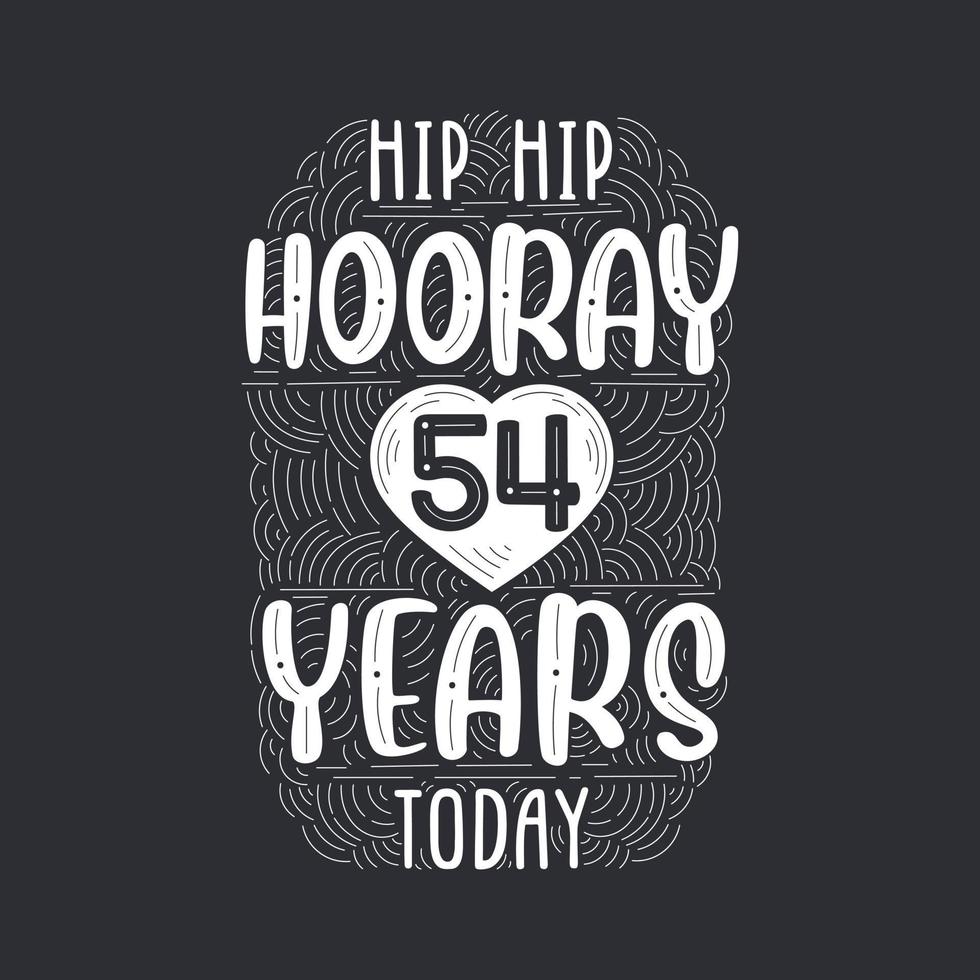 Birthday anniversary event lettering for invitation, greeting card and template, Hip hip hooray 54 years today. vector