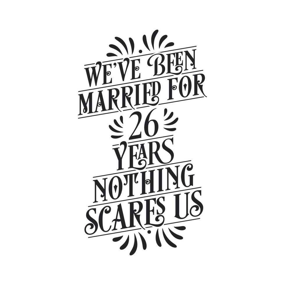 We've been Married for 26 years, Nothing scares us. 26th anniversary celebration calligraphy lettering vector