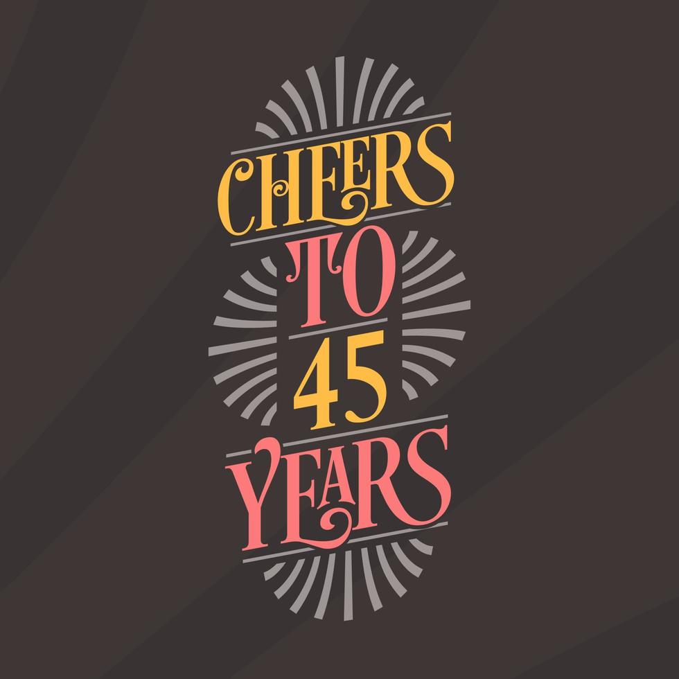 Cheers to 45 years, 45th birthday celebration vector