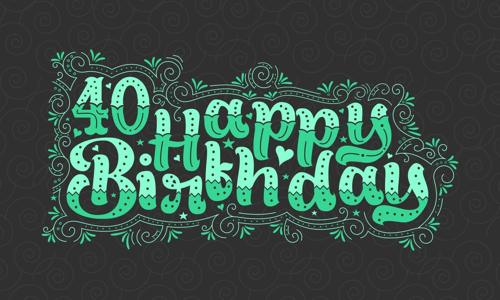 40th Happy Birthday lettering, 40 years Birthday beautiful typography design with green dots, lines, and leaves. vector