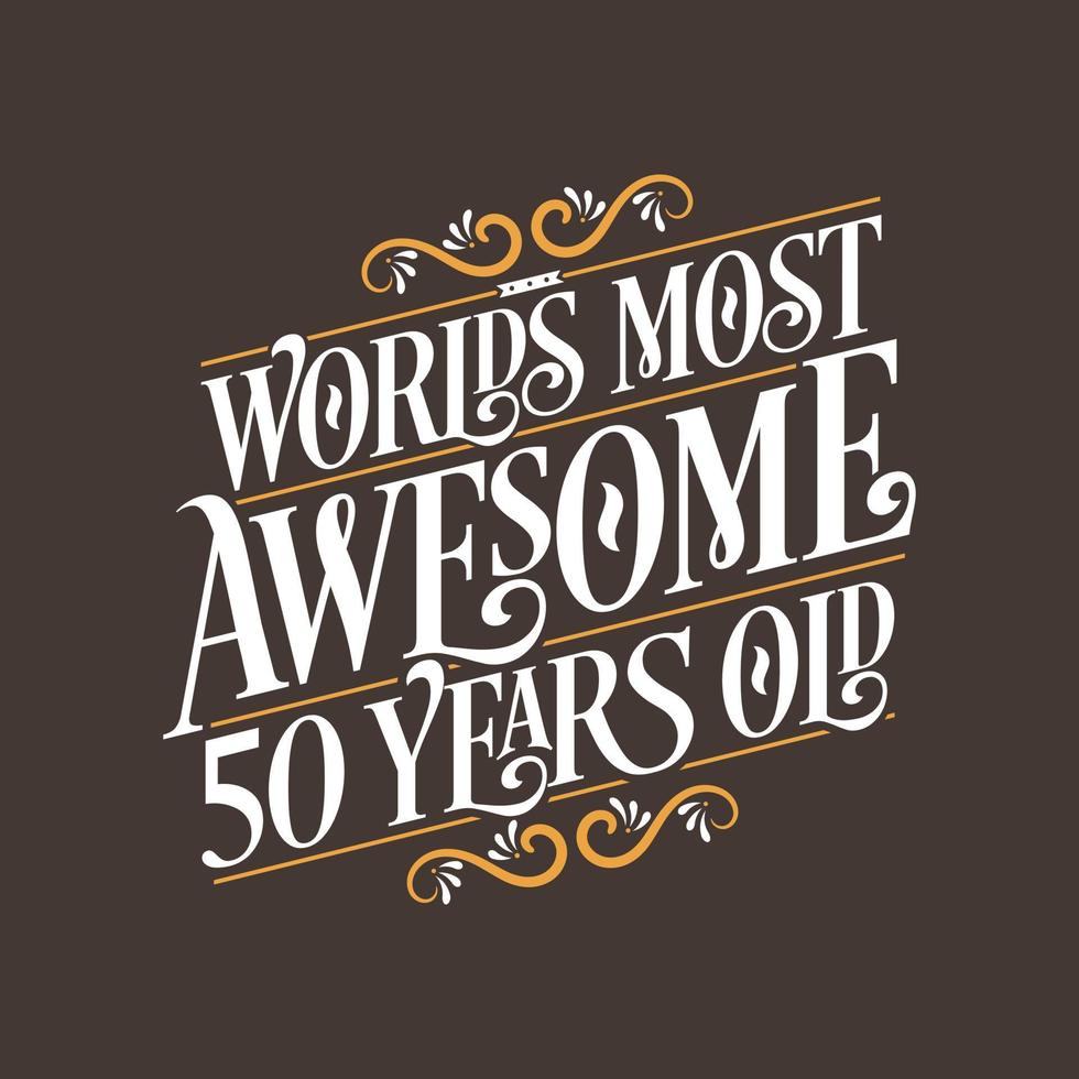 50 years birthday typography design, World's most awesome 50 years old vector