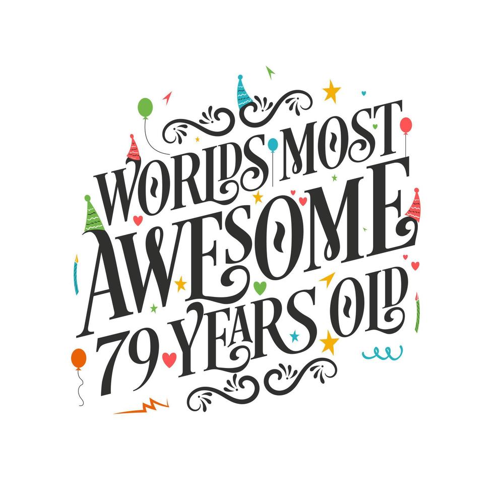 World's most awesome 79 years old - 79 Birthday celebration with beautiful calligraphic lettering design. vector