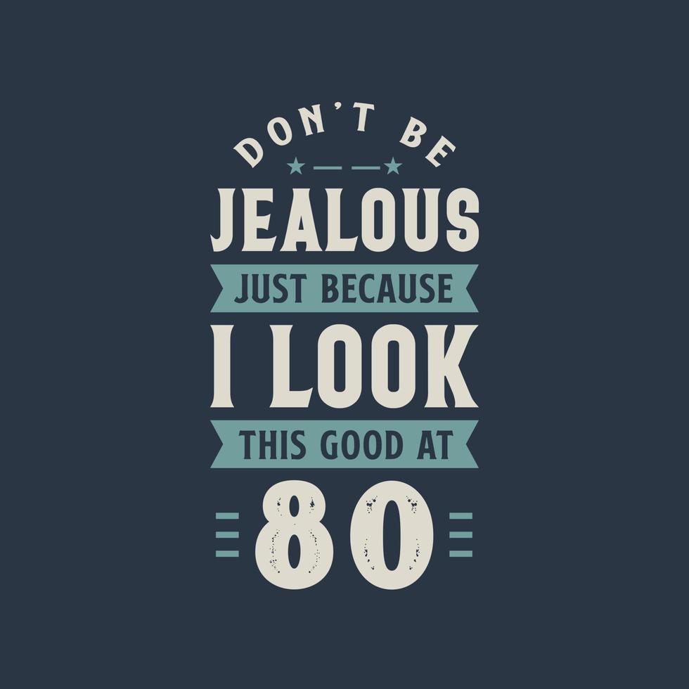 no estés celoso solo porque me veo tan bien en la celebración de cumpleaños de 80, 80 años vector