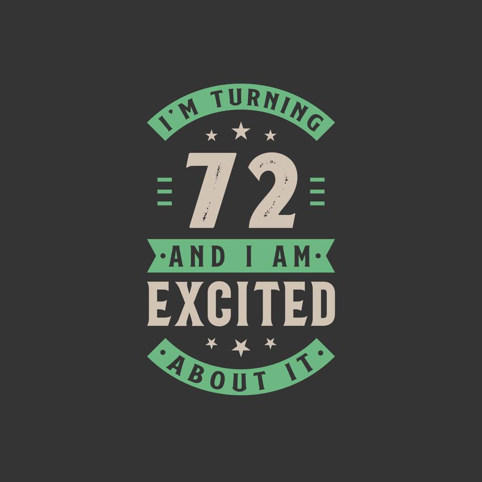 I'm Turning 72 and I am Excited about it, 72 years old birthday celebration vector