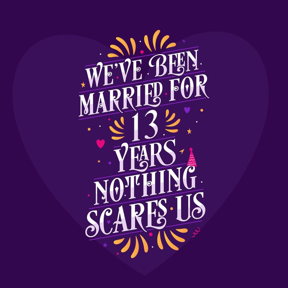 13th anniversary celebration calligraphy lettering. We've been Married for 13 years, nothing scares us vector