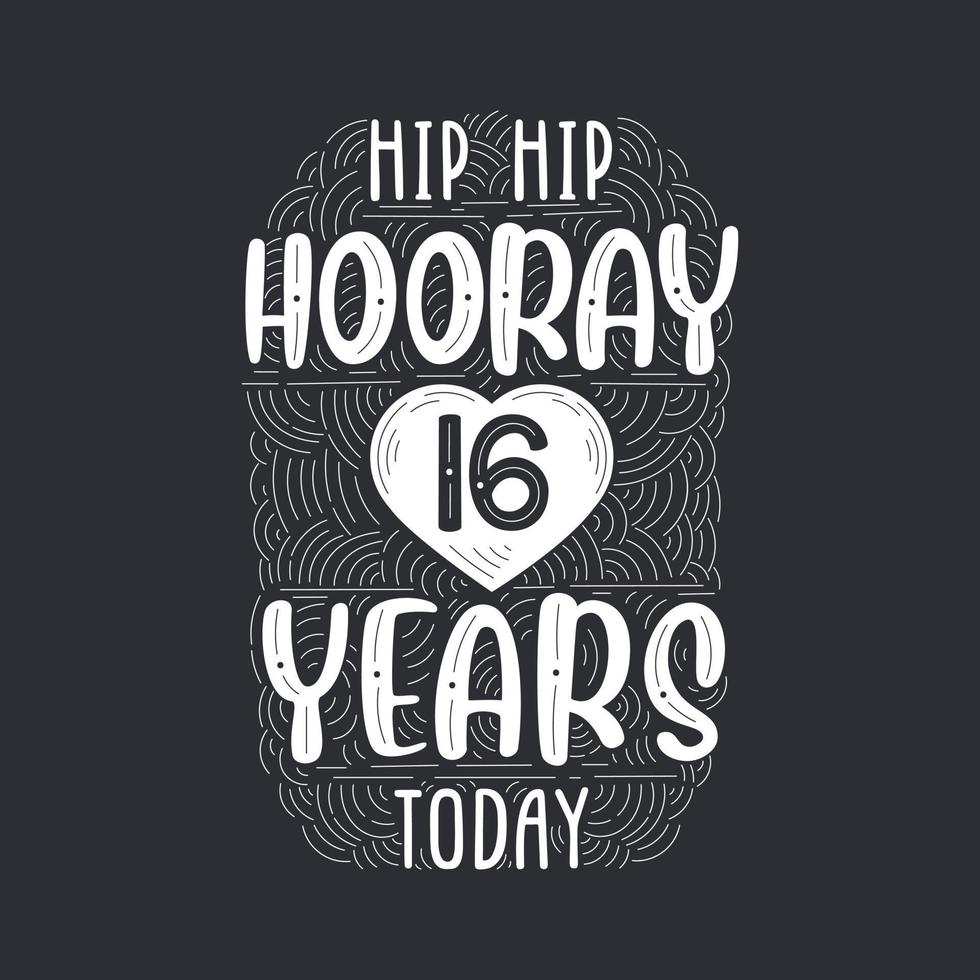 Hip hip hooray 16 years today, Birthday anniversary event lettering for invitation, greeting card and template. vector