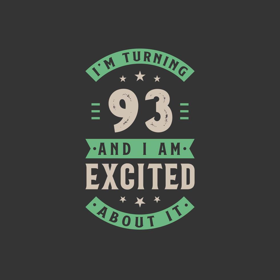 I'm Turning 93 and I am Excited about it, 93 years old birthday celebration vector