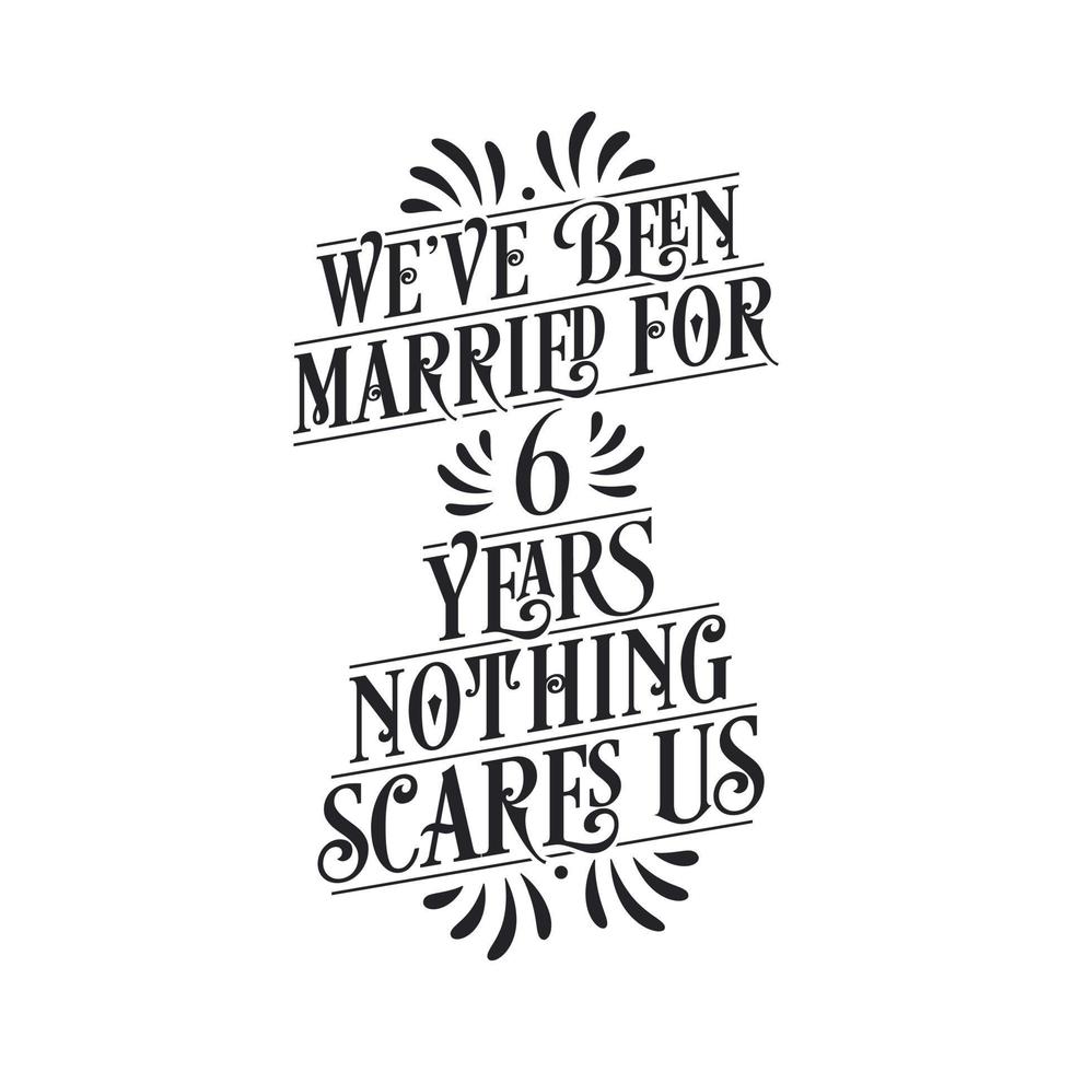 llevamos 6 años de casados, nada nos asusta. Letras de caligrafía de celebración del sexto aniversario. vector
