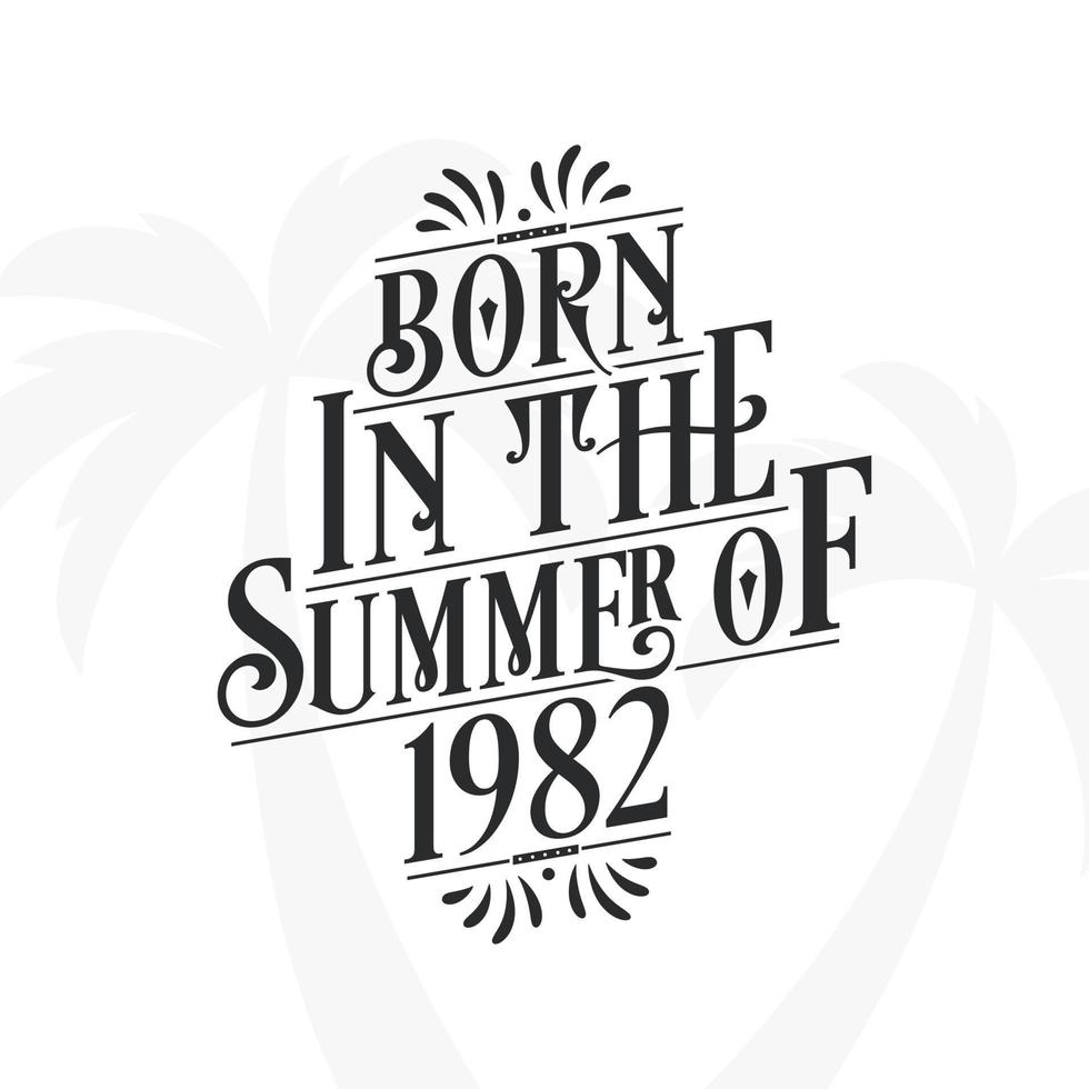 Born in the summer of 1982, Calligraphic Lettering birthday quote vector