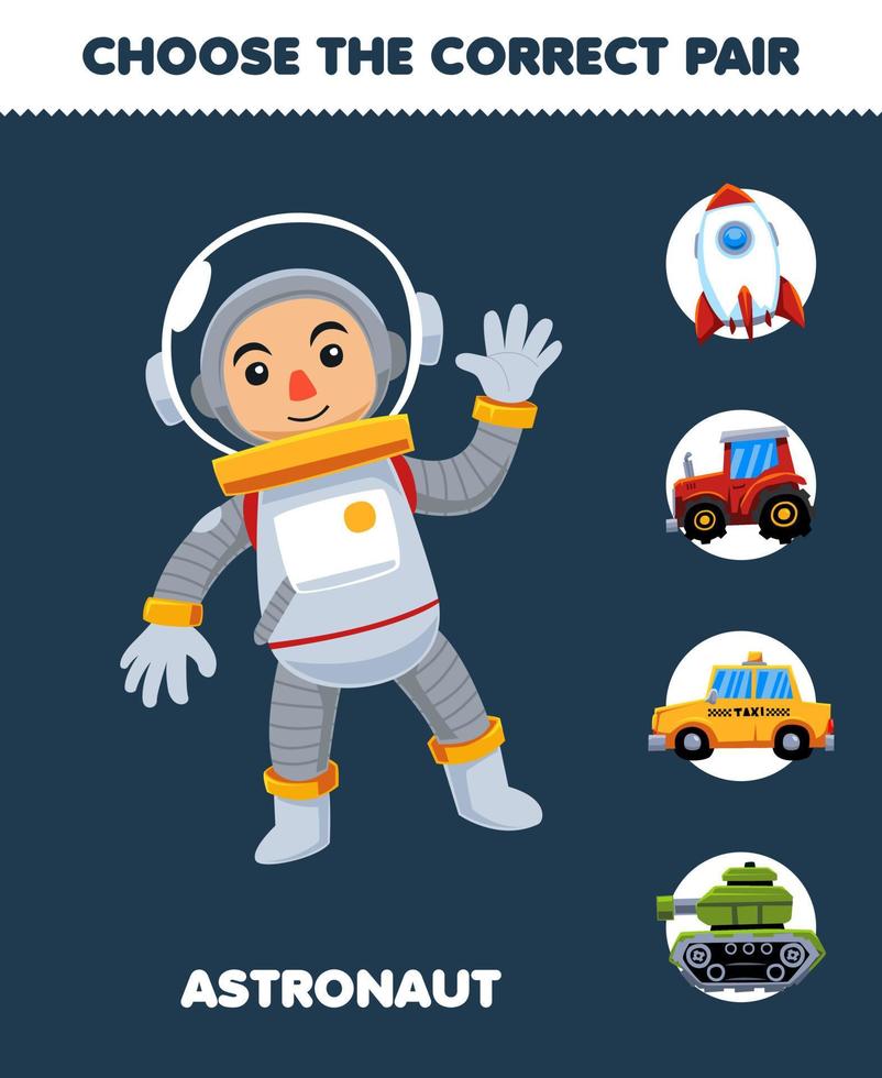 Education game for children choose the correct pair for cute cartoon astronaut profession rocket tractor taxi or tank printable worksheet vector