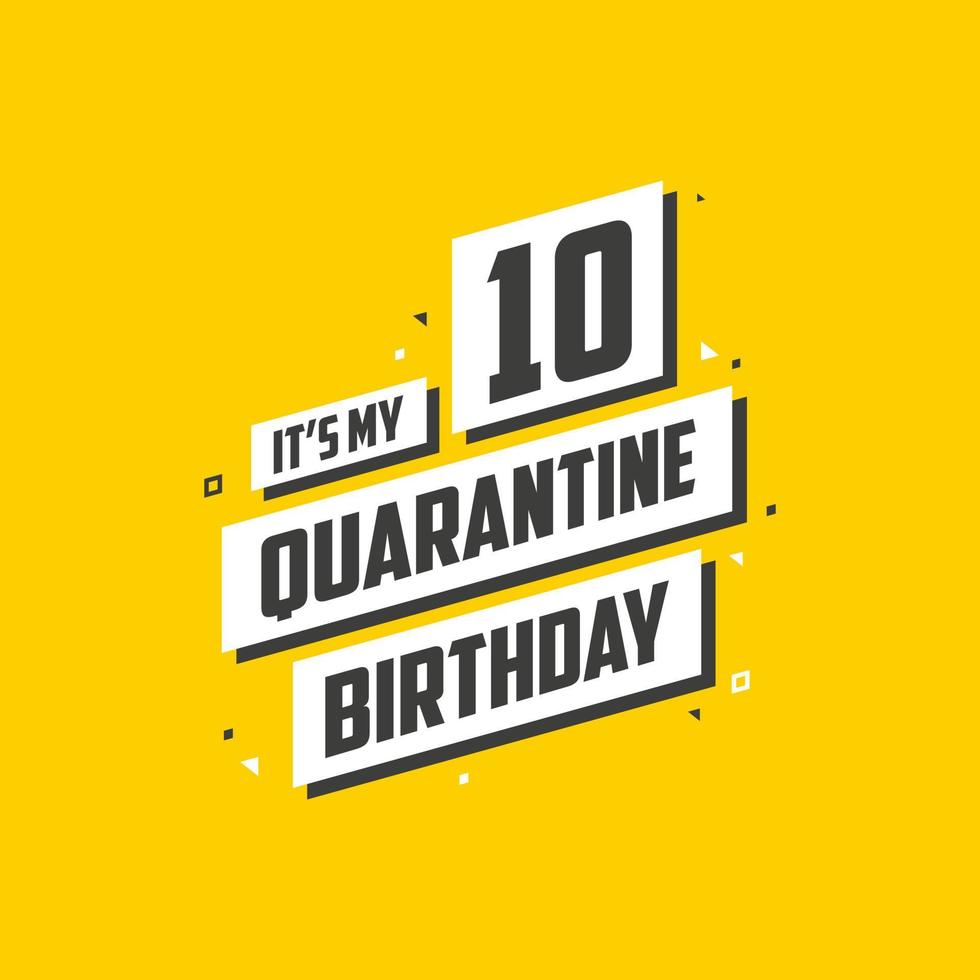 It's my 10 Quarantine birthday, 10 years birthday design. 10th birthday celebration on quarantine. vector