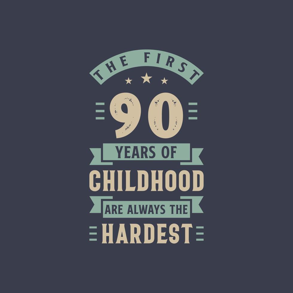 The first 90 years of Childhood are always the Hardest, 90 years old birthday celebration vector