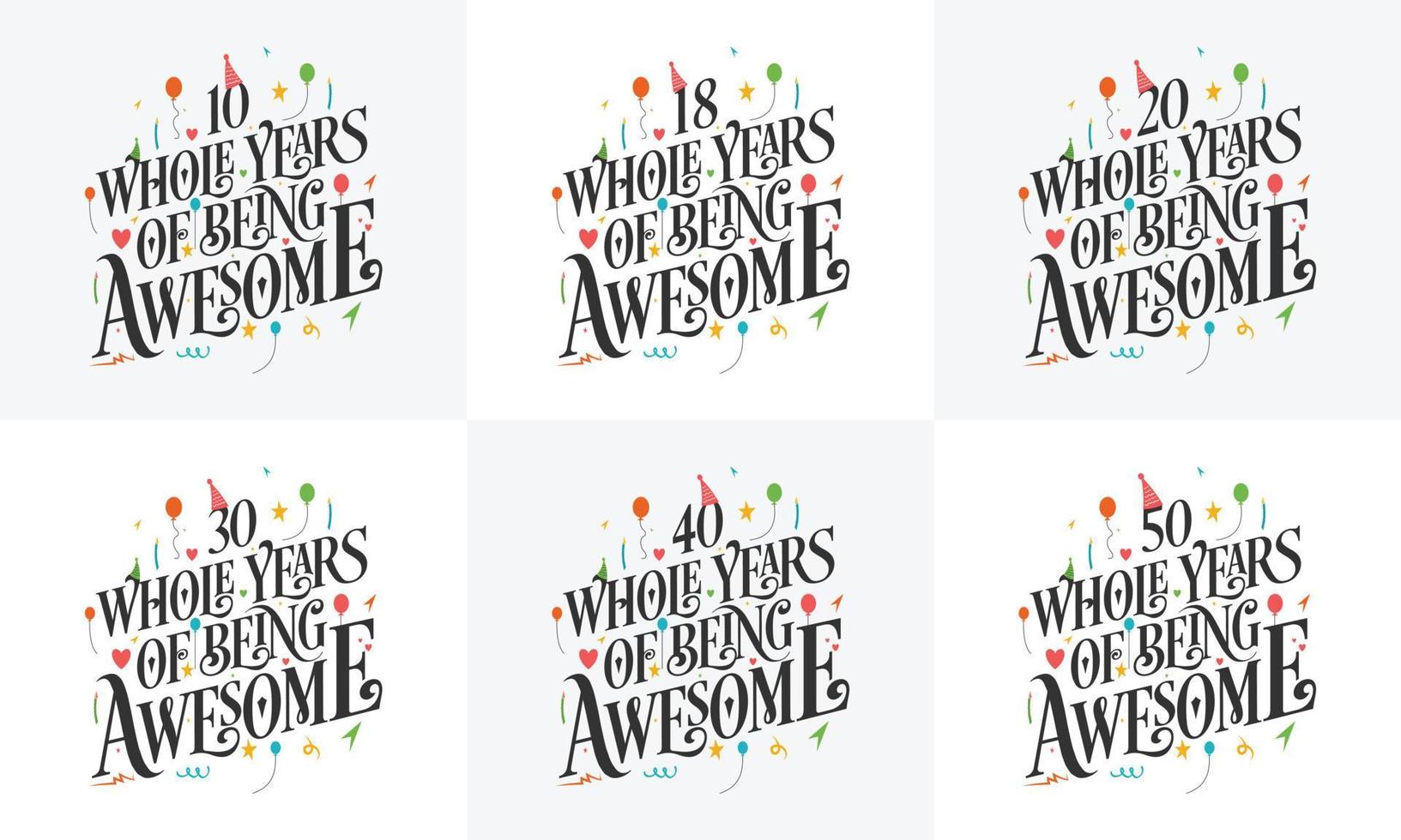 Happy Birthday design set. Best Birthday Typography quote design bundle 10, 18, 20, 30, 40, 50 Whole Years Of Being Awesome. vector