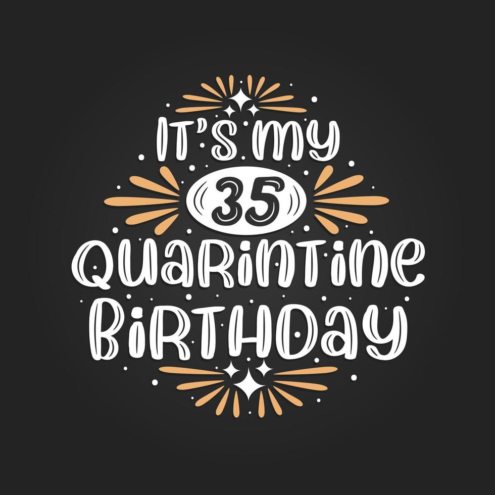 It's my 35 Quarantine birthday, 35th birthday celebration on quarantine. vector