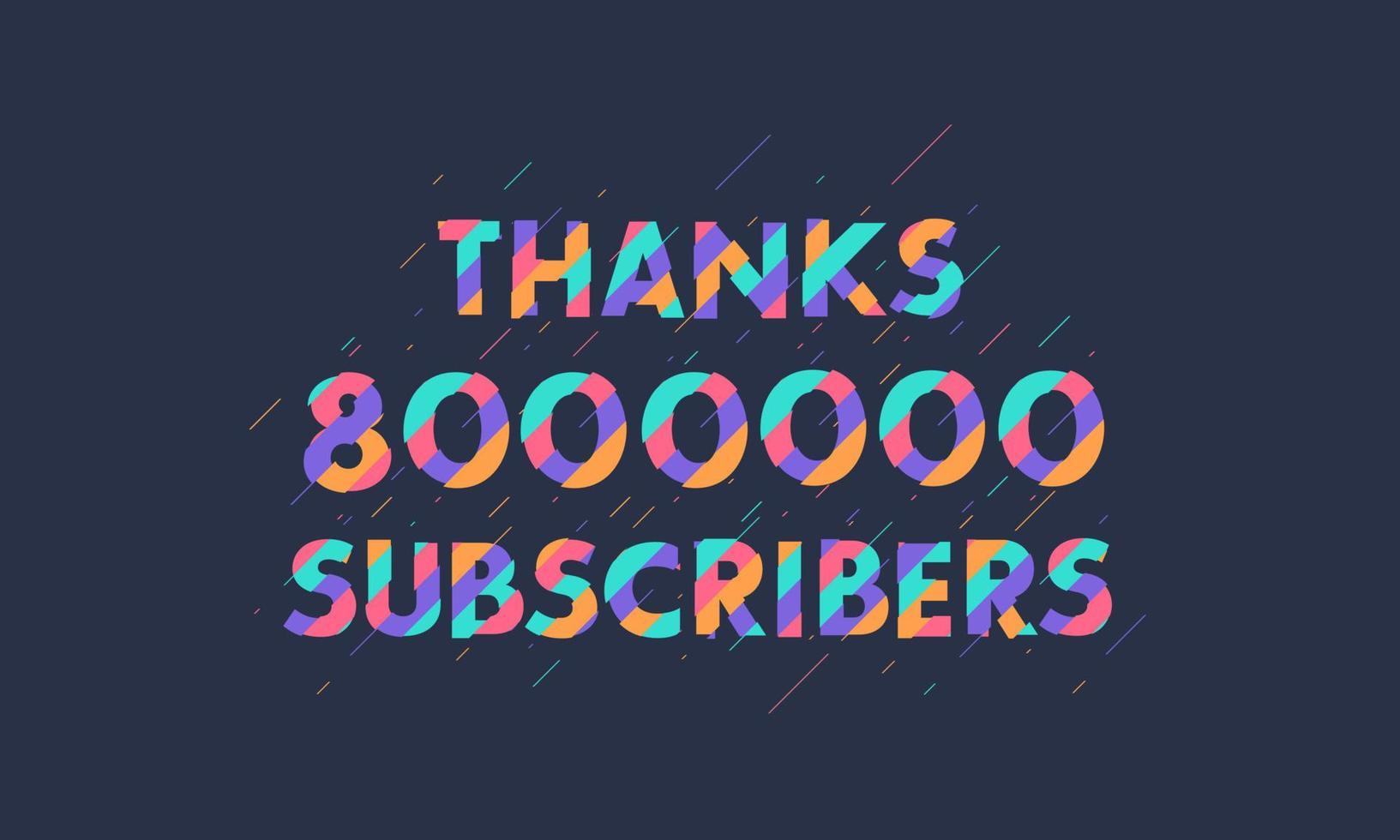 Thanks 8000000 subscribers, 8M subscribers celebration modern colorful design. vector