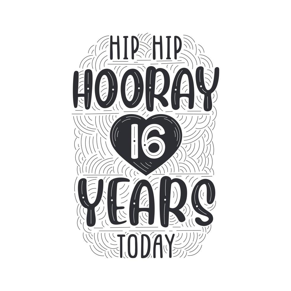 Hip hip hooray 16 years today, Birthday anniversary event lettering for invitation, greeting card and template. vector