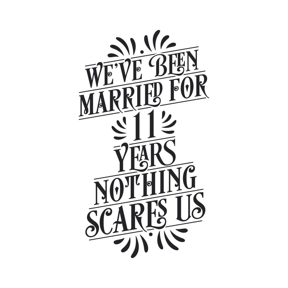 We've been Married for 11 years, Nothing scares us. 11th anniversary celebration calligraphy lettering vector