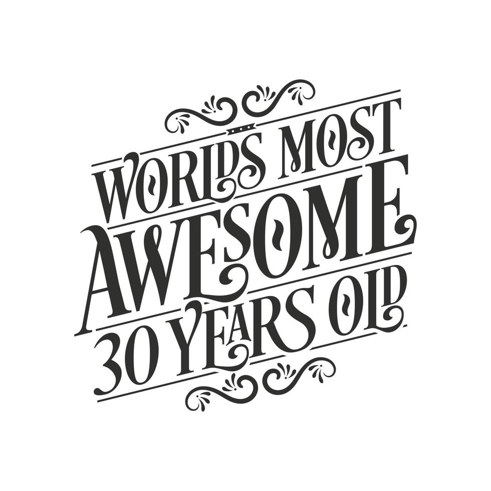 World's most awesome 30 years old, 30 years birthday celebration lettering vector