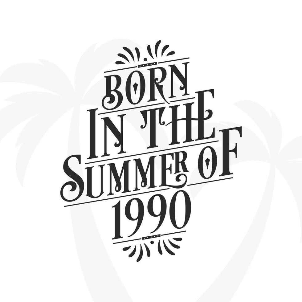 Born in the summer of 1990, Calligraphic Lettering birthday quote vector