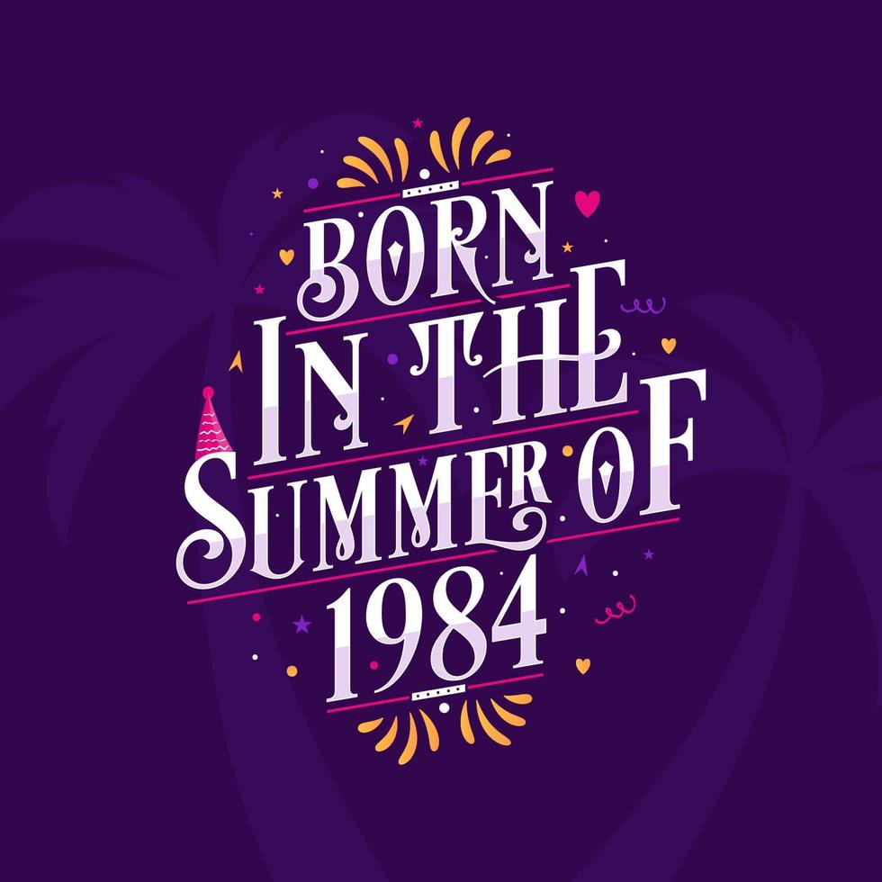 Calligraphic Lettering birthday quote, Born in the summer of 1984 vector