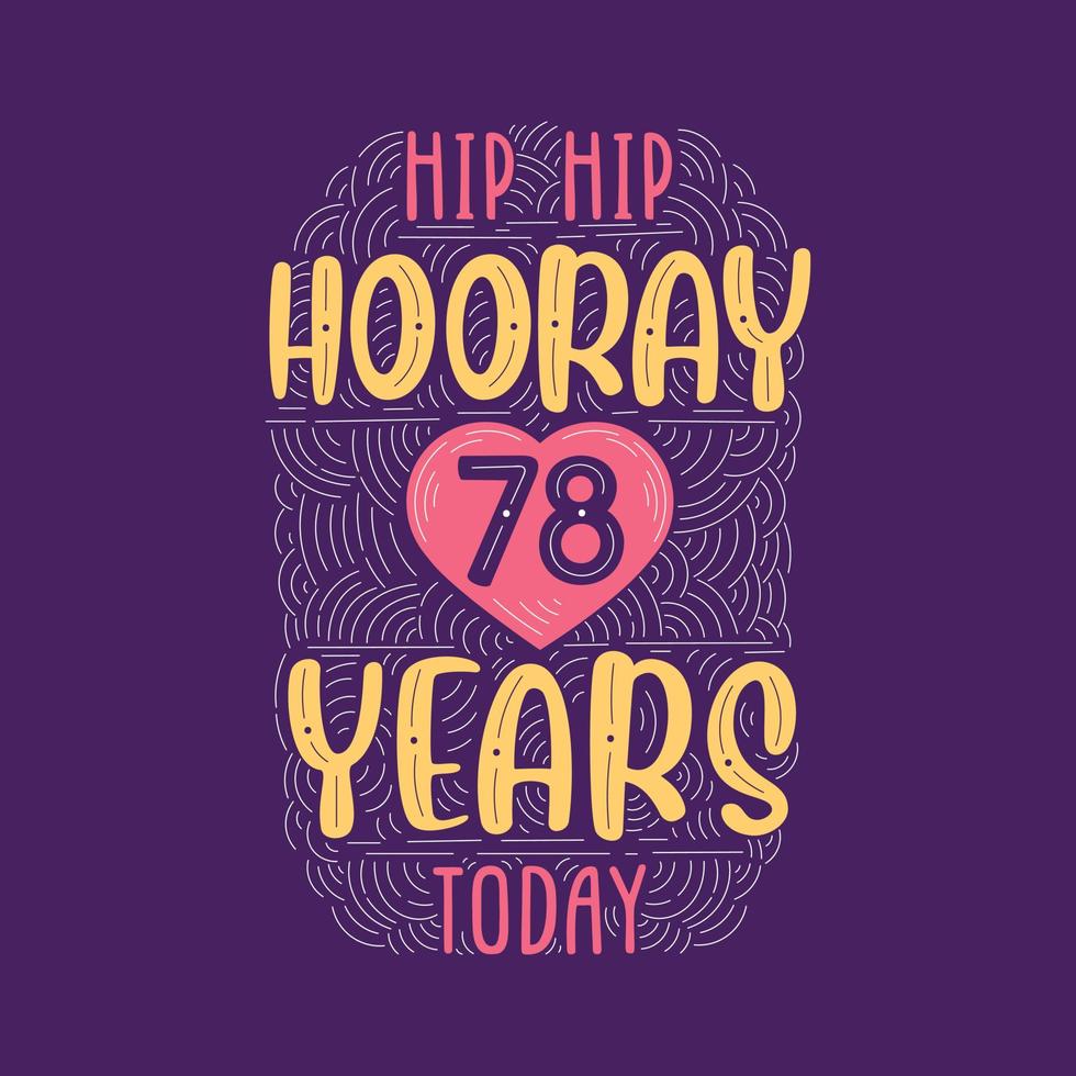 Birthday anniversary event lettering for invitation, greeting card and template, Hip hip hooray 78 years today. vector