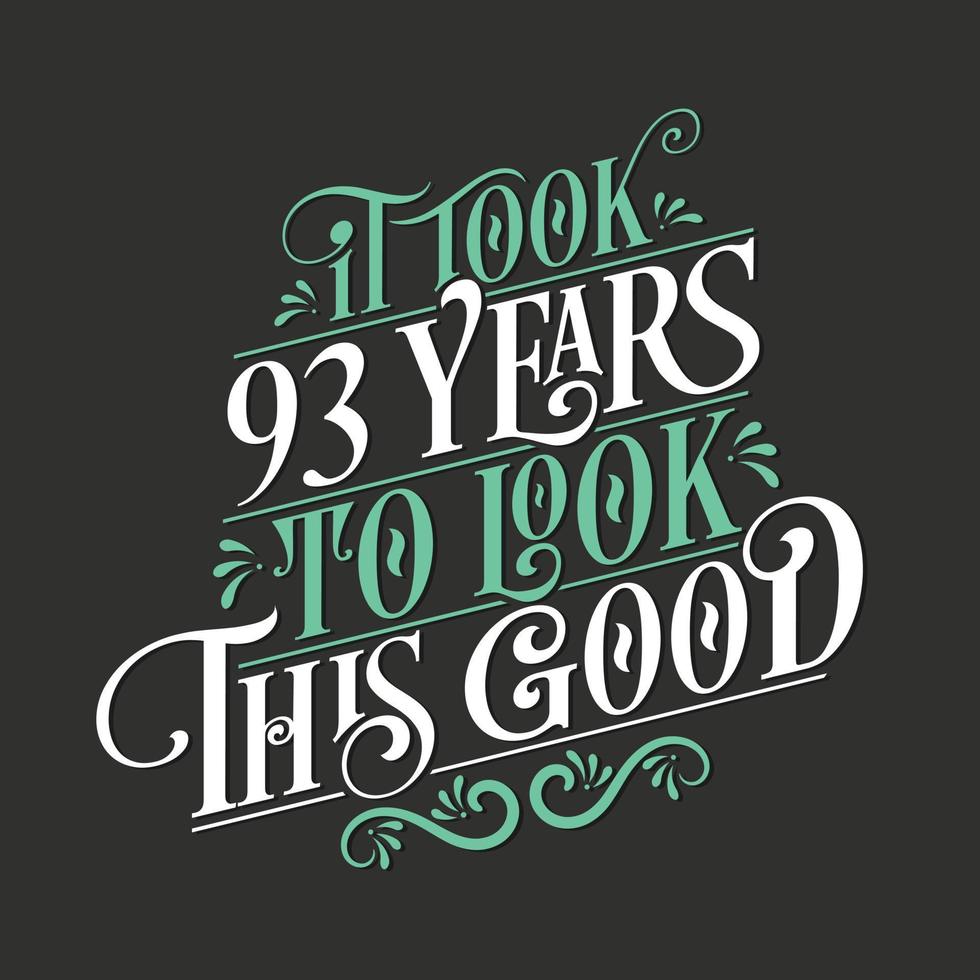 It took 93 years to look this good - 93 Birthday and 63 Anniversary celebration with beautiful calligraphic lettering design. vector