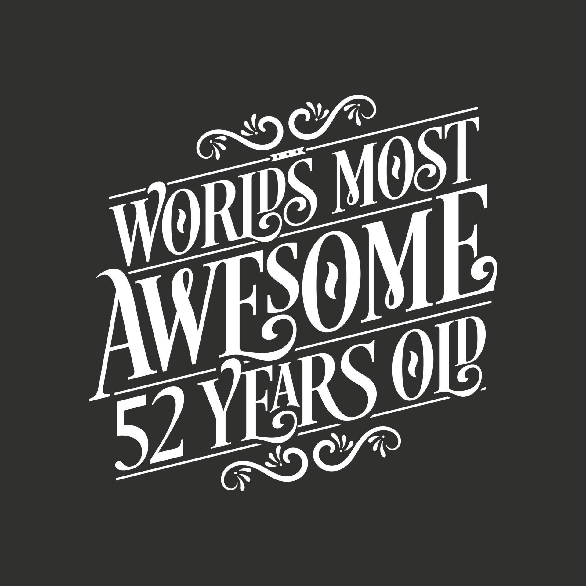 52 Years Birthday Typography Design World s Most Awesome 52 Years Old 52 Years Birthday Typography Design World s Most Awesome 52 Years Old