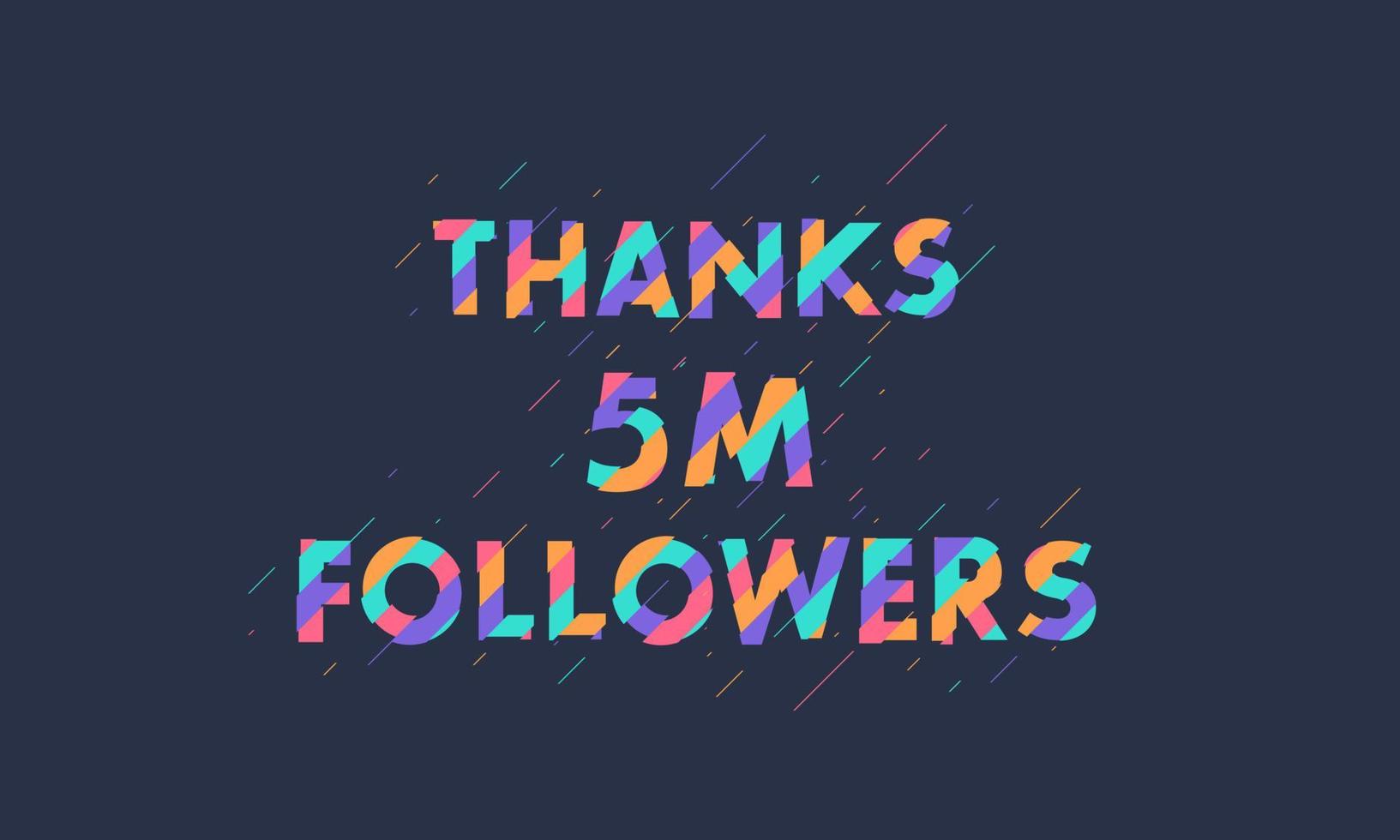 Thanks 5M followers, 5000000 followers celebration modern colorful design. vector