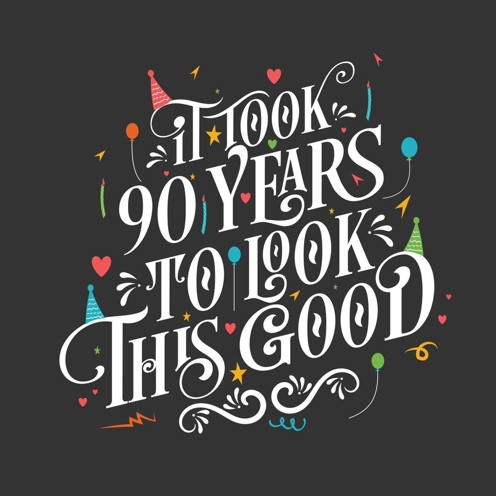 se necesitaron 90 años para verse tan bien: celebración de 90 cumpleaños y 90 aniversario con un hermoso diseño de letras caligráficas. vector