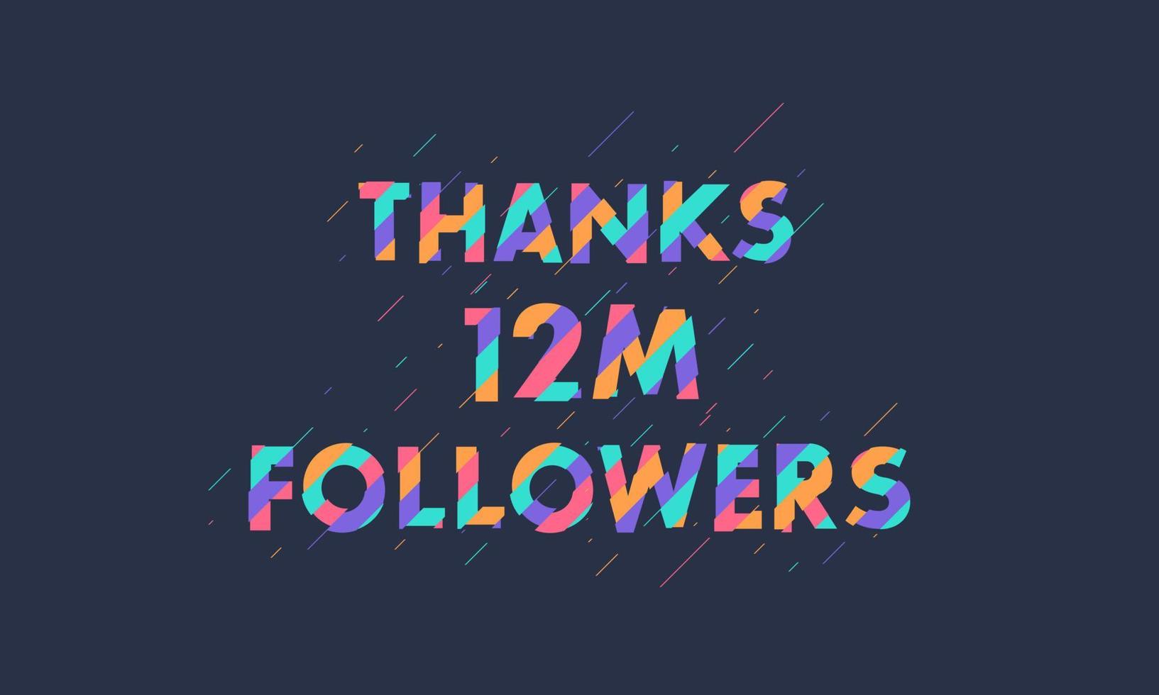 Thanks 12M followers, 12000000 followers celebration modern colorful design. vector