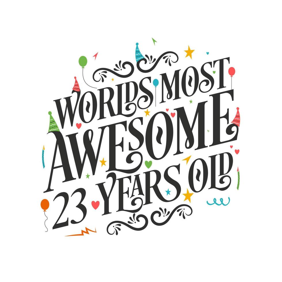 World's most awesome 23 years old - 23 Birthday celebration with beautiful calligraphic lettering design. vector